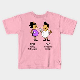 M&D -  "Mom: Honey, I'm Pregnant! Dad: Hi Pregnant, I'm Dad! Kids T-Shirt